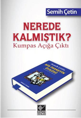 Nerede Kalmıştık? Kumpas Açığa Çıktı - Kaynak Yayınları