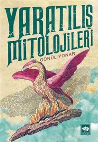Yaratılış Mitolojileri - Gönül Yonar - Ötüken Neşriyat