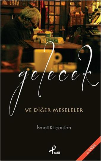 Gelecek ve Diğer Meseleler - Profil Kitap Yayınevi