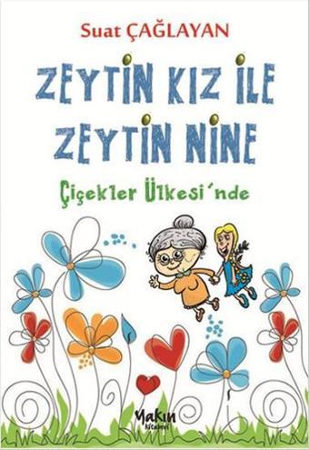 Zeytin Kız ile Zeytin Nine - Çiçekler Ülkesinde - Suat Çağlayan - Yakın Kitabevi