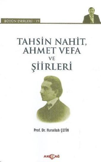 Tahsin Nahit Ahmet Vefa ve Şiirleri - Akçağ Yayınları