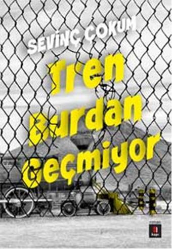 Tren Burdan Geçmiyor - Sevinç Çokum - Kapı Yayınları