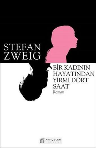 Bir Kadının Hayatından Yirmi Dört Saat - Stefan Zweig - Akılçelen Kitaplar