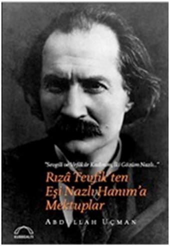 Rıza Tevfik'ten Eşi Nazlı Hanım'a Mektuplar - Abdullah Uçman - Kubbealtı Neşriyatı