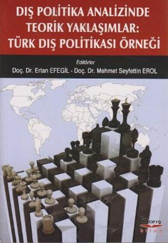 Dış Politika Analizinde Teorik Yaklaşımlar: Türk Dış Politikası Örneği - Kolektif  - Barış Platin