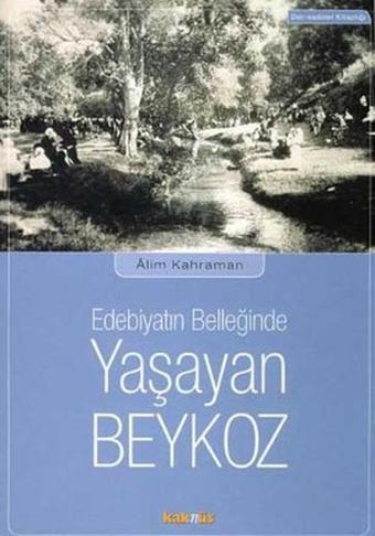 Edebiyatın Belleğinde Yaşayan Beykoz - Alim Kahraman - Kaknüs Yayınları