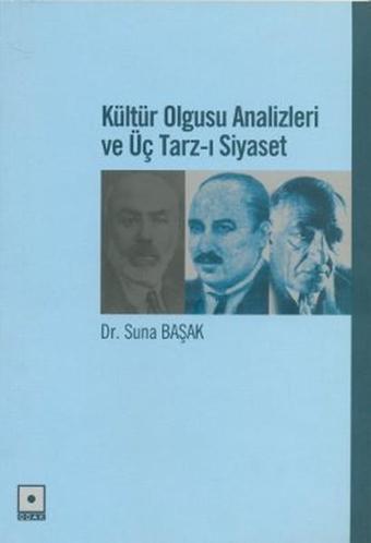 Kültür Olgusu Analizleri ve Üç Tarz-ı Siyaset - Suna Başak - Odak Yayınları