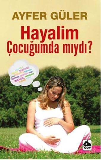 Hayalim Çocuğumda Mıydı? - Ayfer Güler - Öğretmenim Dergisi Yayınları