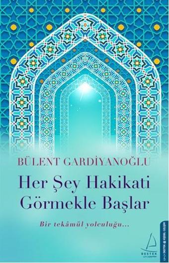 Her Şey Hakikati Görmekle Başlar - Bülent Gardiyanoğlu - Destek Yayınları