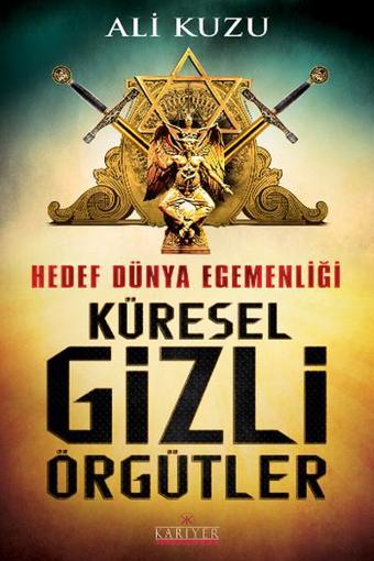 Hedef Dünya Egemenliği Küresel Gizli Örgütler - Ali Kuzu - Kariyer Yayınları