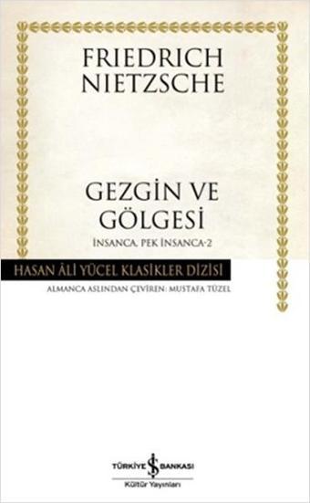 Gezgin ve Gölgesi - Hasan Ali Yücel Klasikleri - Friedrich Nietzsche - İş Bankası Kültür Yayınları