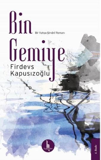 Bin Gemiye - Firdevs Kapusızoğlu - H Yayınları