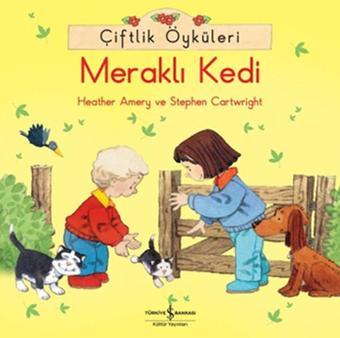 Çiftlik Öyküleri - Meraklı Kedi - Heather Amery - İş Bankası Kültür Yayınları