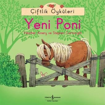 Çiftlik Öyküleri - Yeni Poni - Heather Amery - İş Bankası Kültür Yayınları