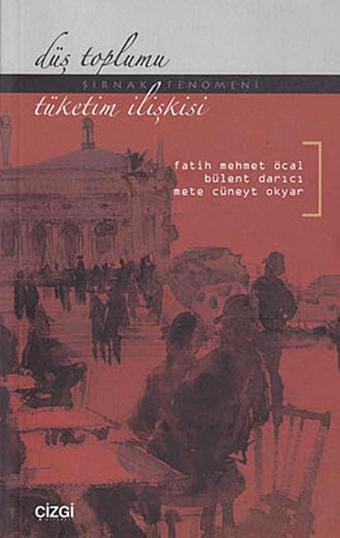 Düş Toplumu - Tüketim İlişkisi - Fatih Mehmet Öcal - Çizgi Kitabevi