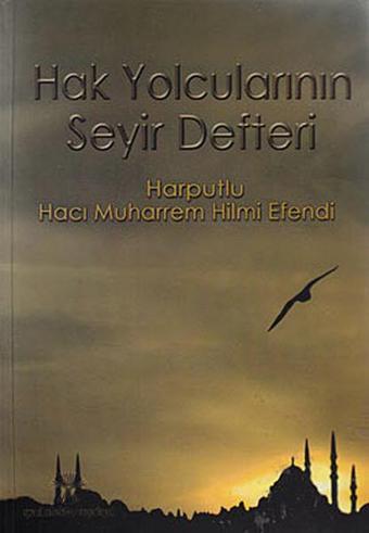 Hak Yolcularının Seyir Defteri - Hacı Muharrem Hilmi Efendi - Yeni Ufuklar Neşriyat