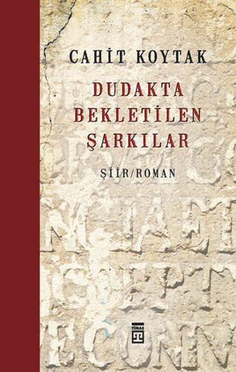 Dudakta Bekletilen Şarkılar - Cahit Koytak - Timaş Yayınları