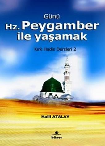 Günü Hz. Peygamber İle Yaşamak - Halil Atalay - Hüner Yayınevi