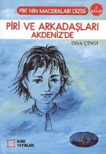 Piri ve Arkadaşları Akdeniz'de - Dilek Çıngı - Kare Yayınları