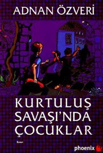 Kurtuluş Savaşı'nda Çocuklar - Adnan Özveri - Phoenix