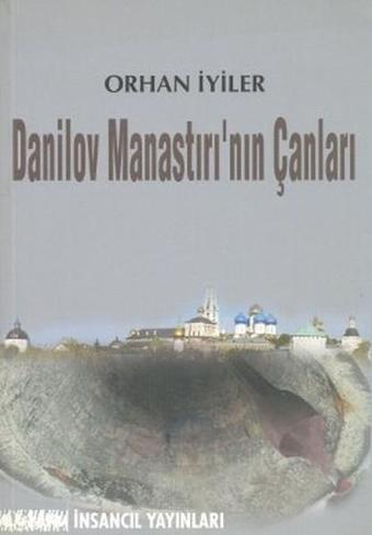 Danilov Manastırı'nın Çanları - Orhan İyiler - İnsancıl Yayınları