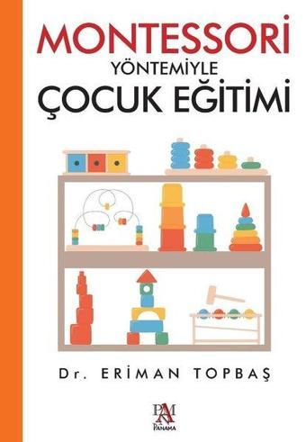 Montessori Yöntemiyle Çocuk Eğitimi - Eriman Topbaş - Panama Yayıncılık