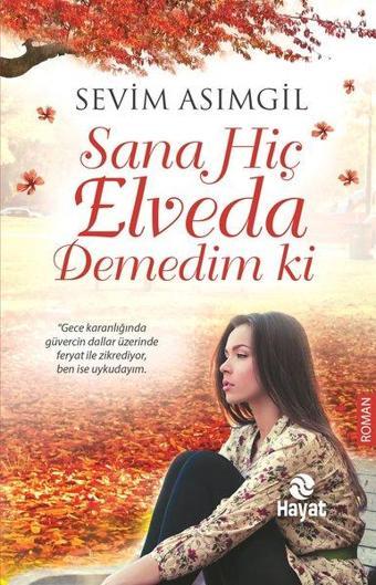 Sana Hiç Elveda Demedim ki - Sevim Asımgil - Hayat Yayıncılık