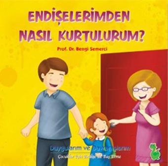 Endişelerimden Nasıl Kurtulurum? - Bengi Semerci - Yeşil Dinozor