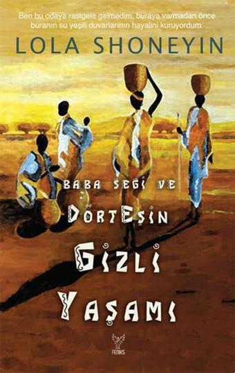 Baba Segi ve Dört Eşin Gizli Yaşamı - Lola Shoneyın - Feniks Kitap