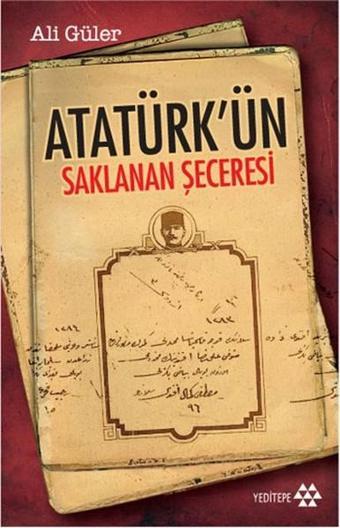 Atatürk'ün Saklanan Şeceresi - Ali Güler - Yeditepe Yayınevi