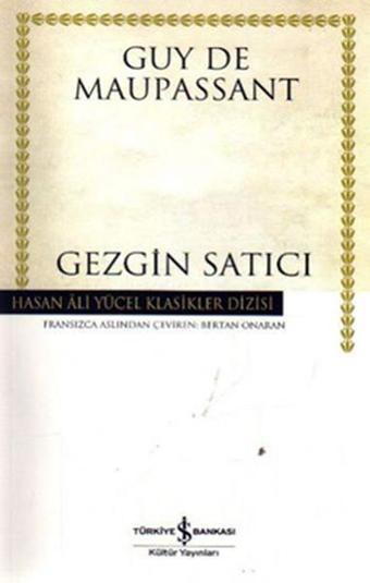 Gezgin Satıcı - Hasan Ali Yücel Klasikleri - Guy De Maupassant - İş Bankası Kültür Yayınları