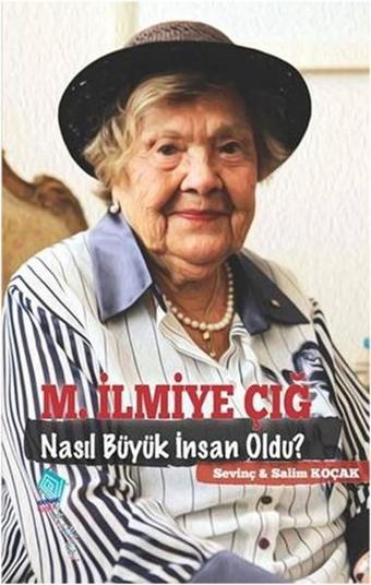 M.İlmiye Çığ Nasıl Büyük İnsan Oldu? - Sevinç Koçak - Kaynak Yayınları