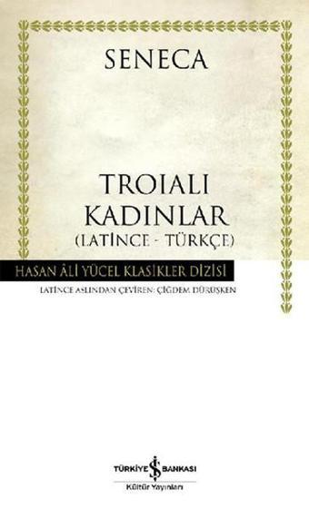 Troialı Kadınlar - Hasan Ali Yücel Klasikleri - Lucius Annaeus Seneca - İş Bankası Kültür Yayınları