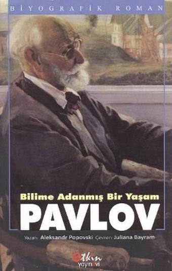 Bilime Adanmış Bir Yaşam Pavlov - Aleksandr Popovski - Etkin Yayınları