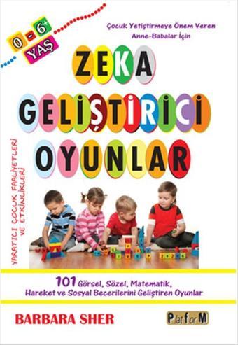 Zeka Geliştirici Oyunlar 0-6 Yaş - Barbara Sher - Platform Yayınları