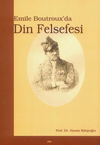 Emile Boutroux'da Din Felsefesi - Hasan Katipoğlu - Elis Yayınları