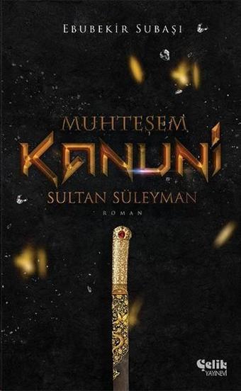 Muhteşem Kanuni Sultan Süleyman - Ebubekir Subaşı - Çelik Yayınevi