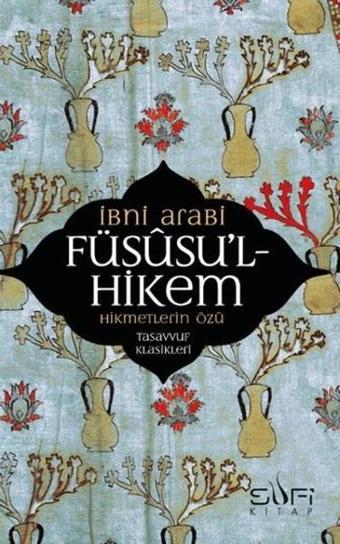 Füsusu'l-Hikem Hikmetlerin Özü - Muhyiddin İbnü'l Arabi - Sufi Kitap