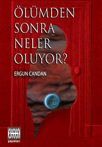 Ölümden Sonra Neler Oluyor? - Ergun Candan - Sınır Ötesi Yayınları