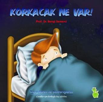 Korkacak Ne Var! - Bengi Semerci - Yeşil Dinozor