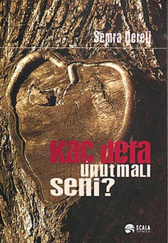 Kaç Defa Unutmalı Seni - Semra Dereli - Scala Yayıncılık