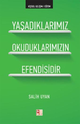 Yaşadıklarımız Okuduklarımızın Efendisidir - Salih Uyan - Babıali Kültür - BKY