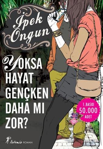 Yoksa Hayat Gençken Daha mı zor? - İpek Ongun - Artemis Yayınları