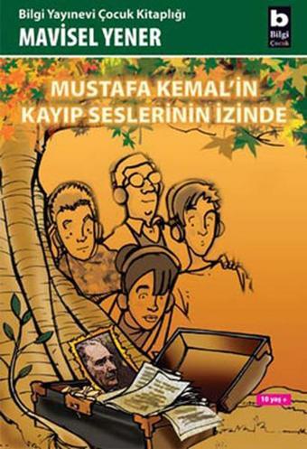 Mustafa Kemal'in Kayıp Seslerinin İzinde - Mavisel Yener - Bilgi Yayınevi