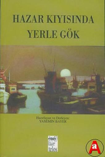 Hazar Kıyısında Yerle Gök - Telos Yayıncılık