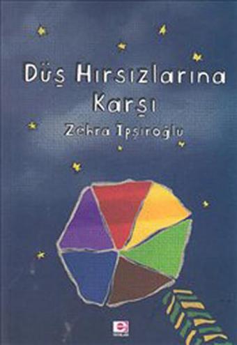 Düş Hırsızlarına Karşı - Zehra İpşiroğlu - E Yayınları