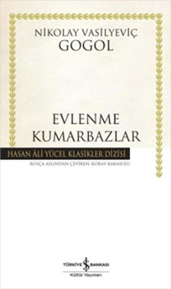 Evlenme - Kumarbazlar - Hasan Ali Yücel Klasikleri - Nikolay Vasilyeviç Gogol - İş Bankası Kültür Yayınları