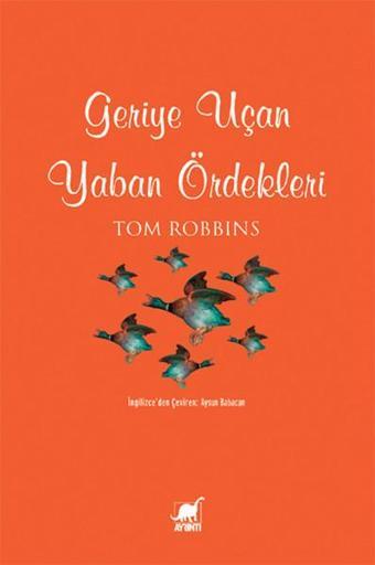 Geriye Uçan Yaban Ördekleri - Tom Robbins - Ayrıntı Yayınları