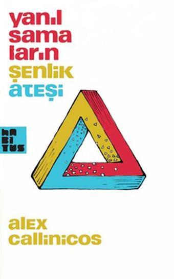 Yanılsamaların Şenlik Ateşi - Alex Callinicos - Habitus Kitap