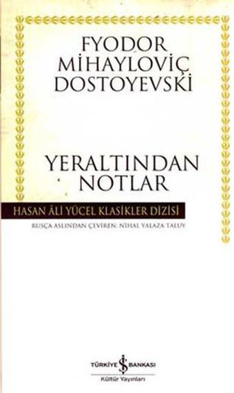 Yeraltından Notlar - Hasan Ali Yücel Klasikleri - Fyodor Mihayloviç Dostoyevski - İş Bankası Kültür Yayınları